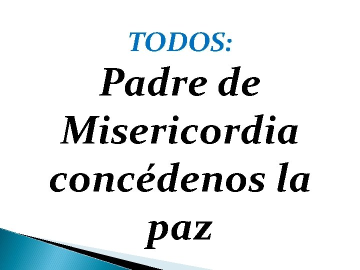 TODOS: Padre de Misericordia concédenos la paz 