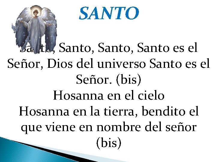 SANTO Santo, Santo es el Señor, Dios del universo Santo es el Señor. (bis)