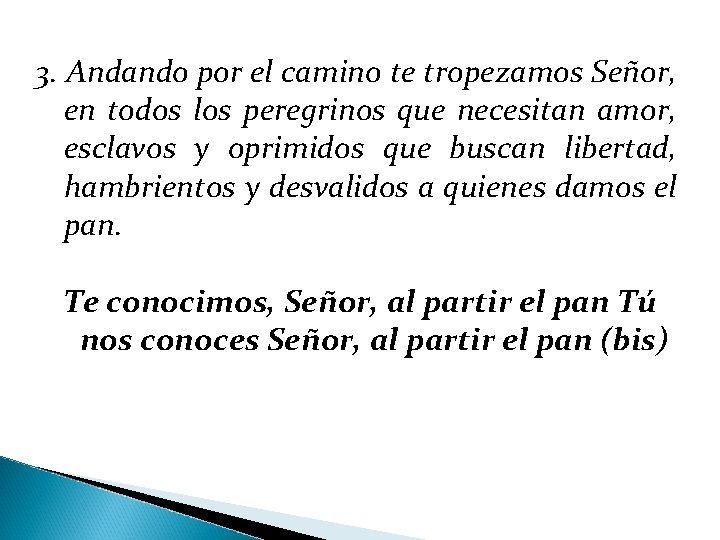 3. Andando por el camino te tropezamos Señor, en todos los peregrinos que necesitan