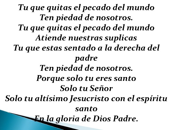 Tu que quitas el pecado del mundo Ten piedad de nosotros. Tu que quitas