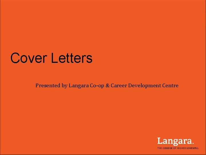 Cover Letters Presented by Langara Co-op & Career Development Centre 