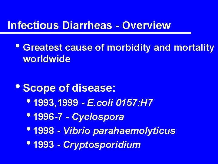 Infectious Diarrheas - Overview • Greatest cause of morbidity and mortality worldwide • Scope