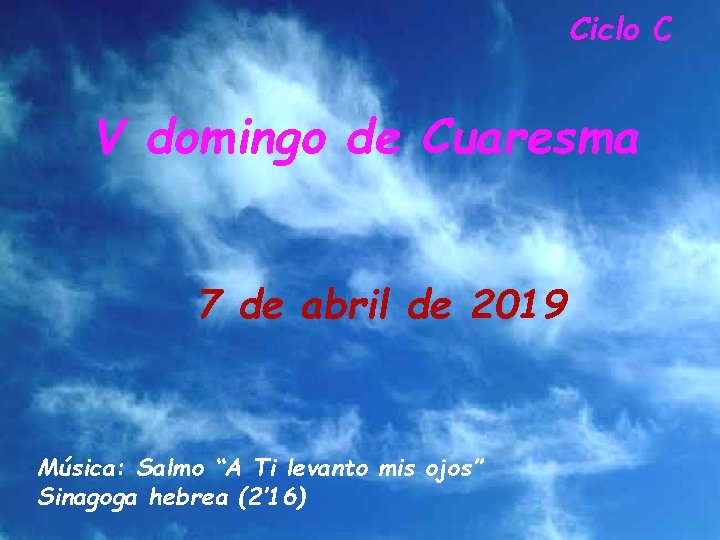 Ciclo C V domingo de Cuaresma 7 de abril de 2019 Música: Salmo “A