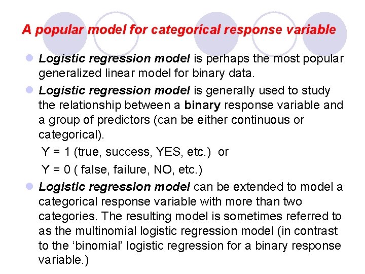 A popular model for categorical response variable l Logistic regression model is perhaps the