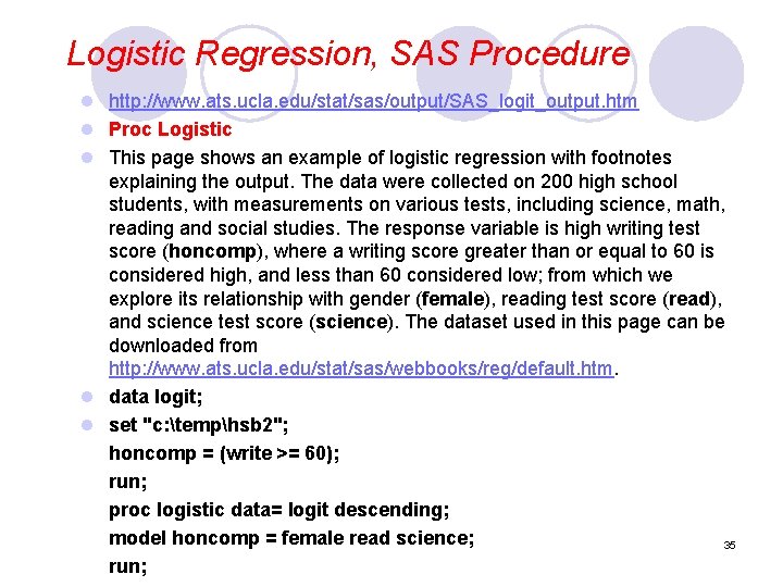 Logistic Regression, SAS Procedure l http: //www. ats. ucla. edu/stat/sas/output/SAS_logit_output. htm l Proc Logistic