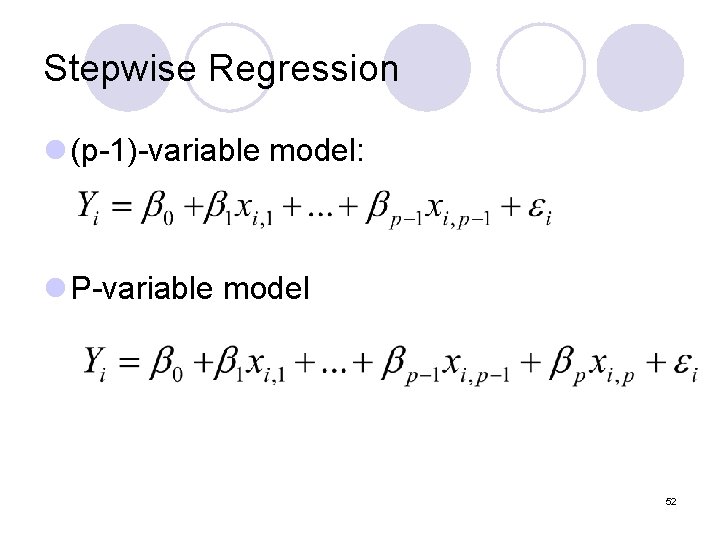 Stepwise Regression l (p-1)-variable model: l P-variable model 52 