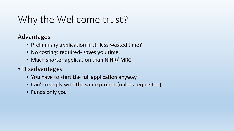 Why the Wellcome trust? Advantages • Preliminary application first- less wasted time? • No