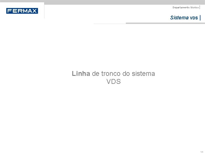 Departamento técnico | Sistema VDS | Linha de tronco do sistema VDS 14 