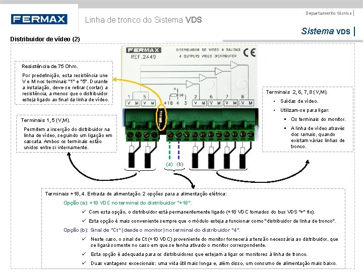 Linha de tronco do Sistema VDS Departamento técnico | Sistema VDS | Distribuidor de