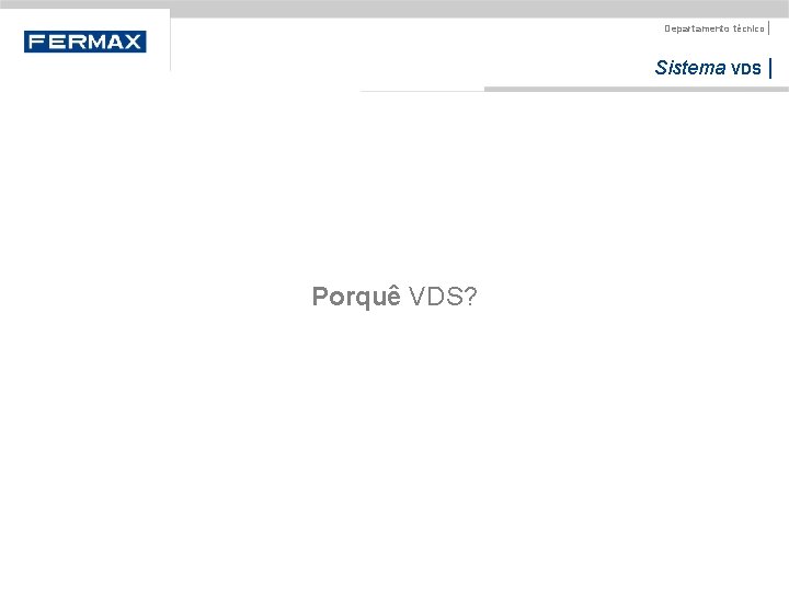 Departamento técnico | Sistema VDS | Porquê VDS? 