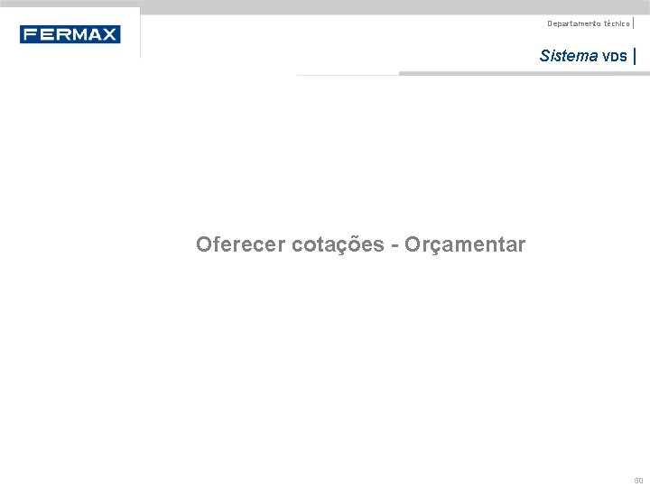 Departamento técnico | Sistema VDS | Oferecer cotações - Orçamentar 50 