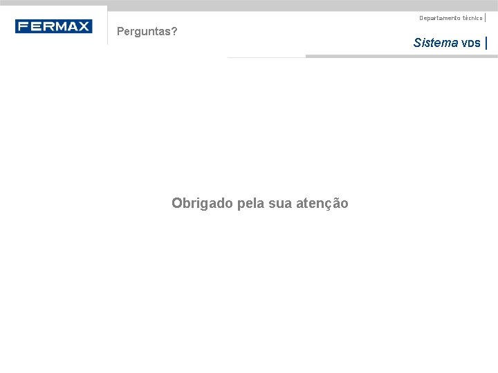 Departamento técnico | Perguntas? Obrigado pela sua atenção Sistema VDS | 