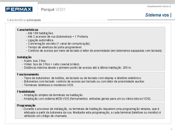 Porquê VDS? Departamento técnico | Sistema VDS | Características principais Características - Até 199