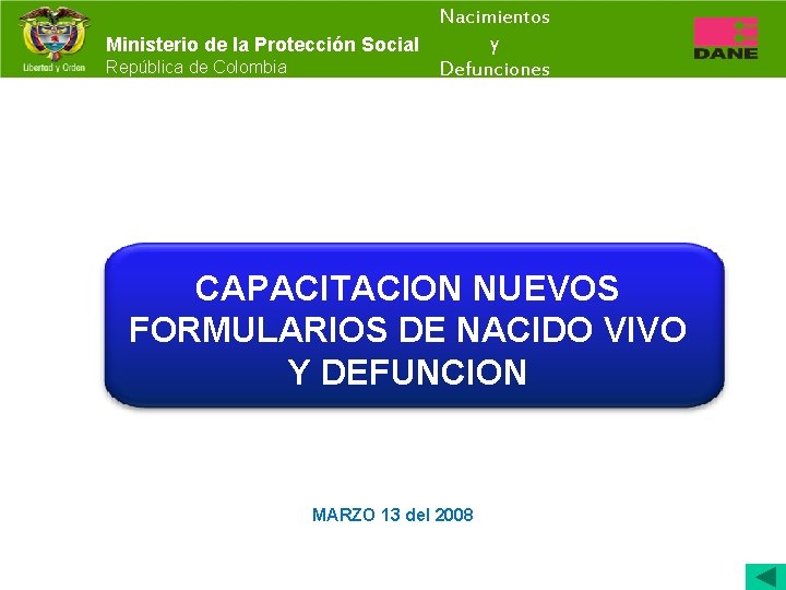 Nacimientos y Ministerio de la Protección Social República de Colombia Defunciones CAPACITACION NUEVOS FORMULARIOS