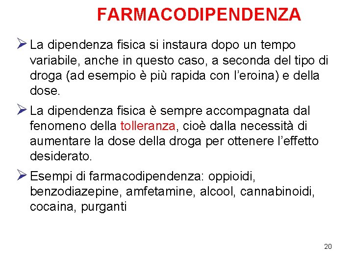 FARMACODIPENDENZA Ø La dipendenza fisica si instaura dopo un tempo variabile, anche in questo