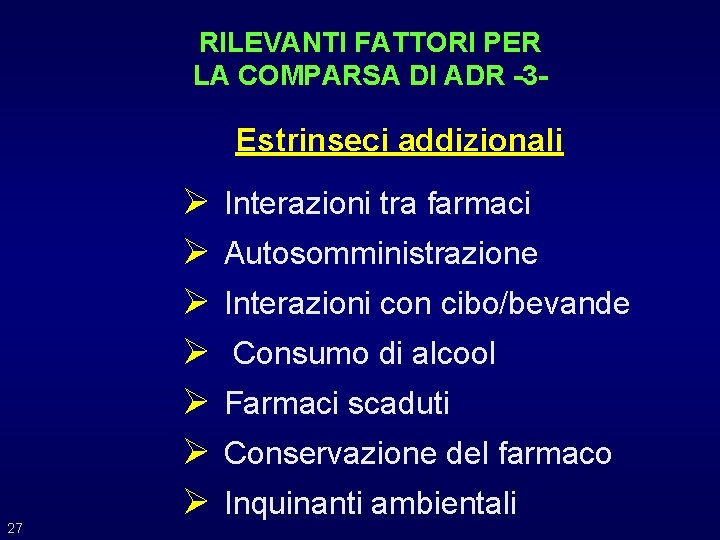 RILEVANTI FATTORI PER LA COMPARSA DI ADR -3 - Estrinseci addizionali 27 Ø Ø