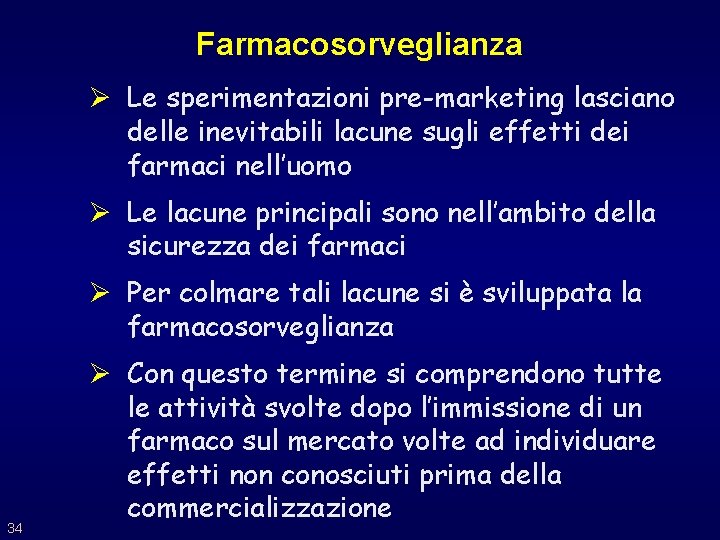 Farmacosorveglianza Ø Le sperimentazioni pre-marketing lasciano delle inevitabili lacune sugli effetti dei farmaci nell’uomo