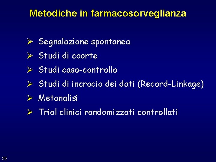 Metodiche in farmacosorveglianza Ø Segnalazione spontanea Ø Studi di coorte Ø Studi caso-controllo Ø