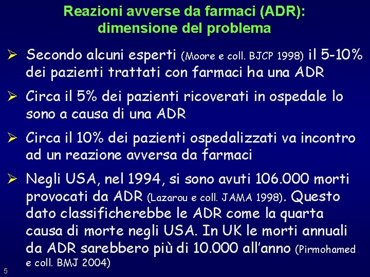 Reazioni avverse da farmaci (ADR): dimensione del problema Ø Secondo alcuni esperti (Moore e Reazioni avverse da farmaci (ADR): dimensione del problema Ø Secondo alcuni esperti (Moore e