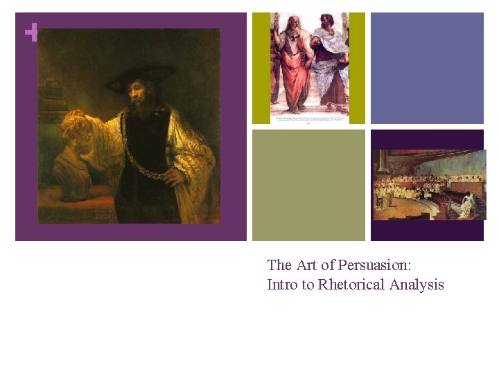 + The Art of Persuasion: Intro to Rhetorical Analysis + The Art of Persuasion: Intro to Rhetorical Analysis