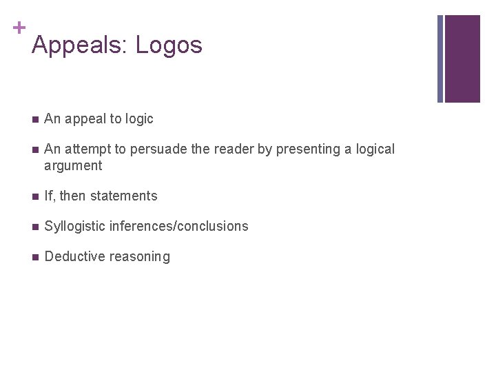 + Appeals: Logos n An appeal to logic n An attempt to persuade the + Appeals: Logos n An appeal to logic n An attempt to persuade the