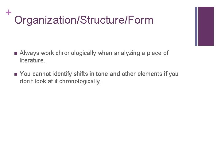 + Organization/Structure/Form n Always work chronologically when analyzing a piece of literature. n You + Organization/Structure/Form n Always work chronologically when analyzing a piece of literature. n You