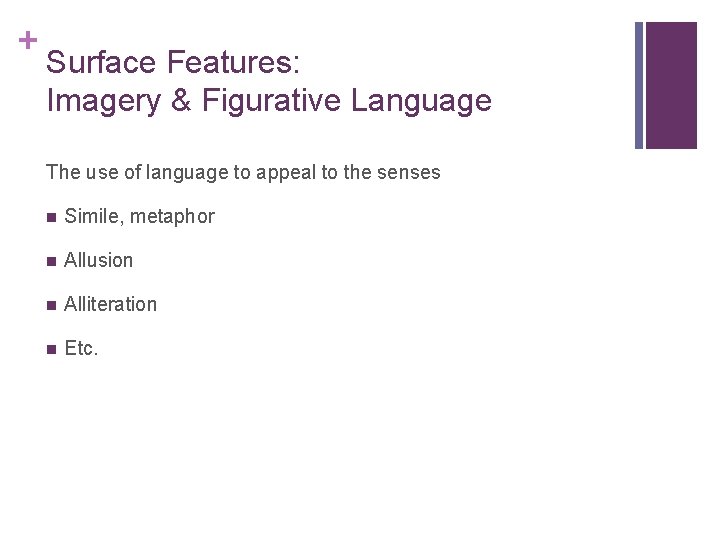 + Surface Features: Imagery & Figurative Language The use of language to appeal to + Surface Features: Imagery & Figurative Language The use of language to appeal to