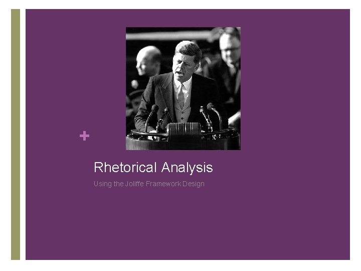 + Rhetorical Analysis Using the Joliffe Framework Design + Rhetorical Analysis Using the Joliffe Framework Design