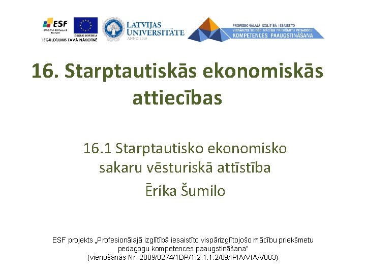 16. Starptautiskās ekonomiskās attiecības 16. 1 Starptautisko ekonomisko sakaru vēsturiskā attīstība Ērika Šumilo ESF