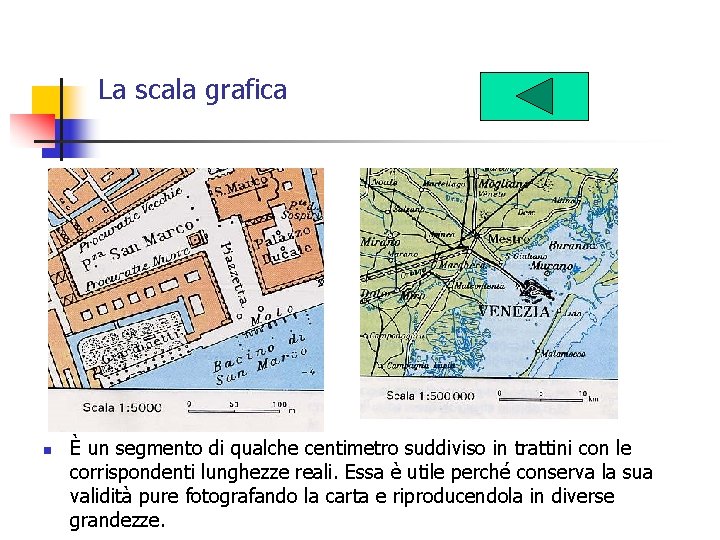 La scala grafica n È un segmento di qualche centimetro suddiviso in trattini con