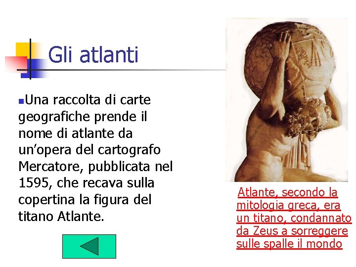 Gli atlanti Una raccolta di carte geografiche prende il nome di atlante da un’opera