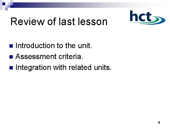 Review of last lesson Introduction to the unit. n Assessment criteria. n Integration with