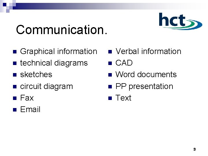 Communication. n n n Graphical information technical diagrams sketches circuit diagram Fax Email n