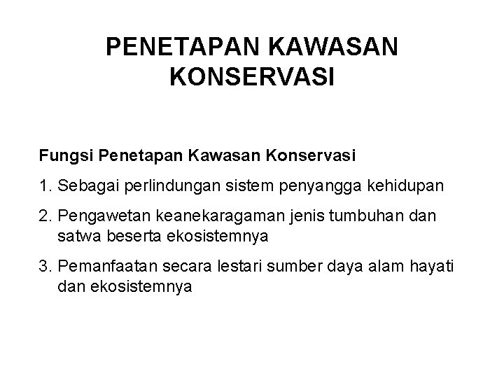 PENETAPAN KAWASAN KONSERVASI Fungsi Penetapan Kawasan Konservasi 1. Sebagai perlindungan sistem penyangga kehidupan 2.