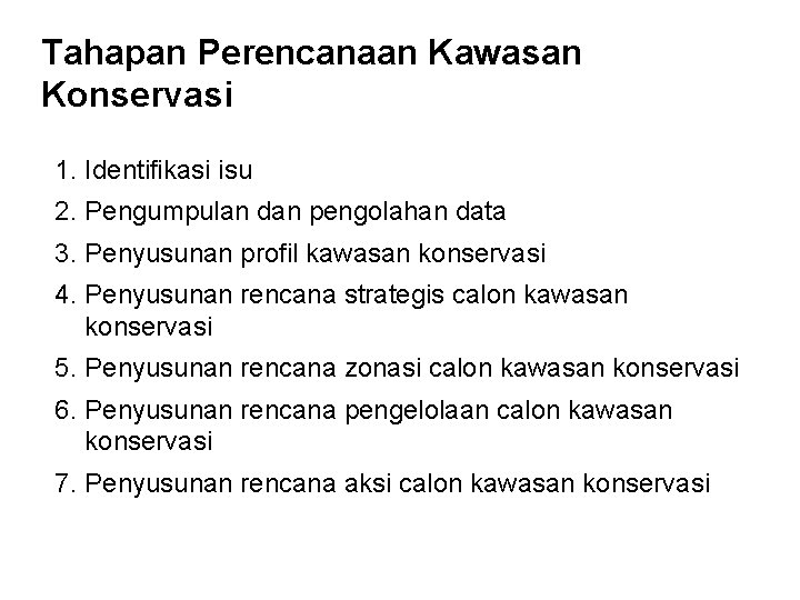 Tahapan Perencanaan Kawasan Konservasi 1. Identifikasi isu 2. Pengumpulan dan pengolahan data 3. Penyusunan