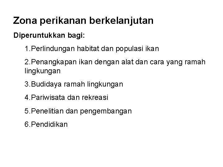 Zona perikanan berkelanjutan Diperuntukkan bagi: 1. Perlindungan habitat dan populasi ikan 2. Penangkapan ikan