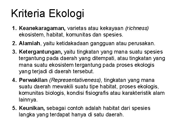 Kriteria Ekologi 1. Keanekaragaman, varietas atau kekayaan (richness) ekosistem, habitat, komunitas dan spesies. 2.