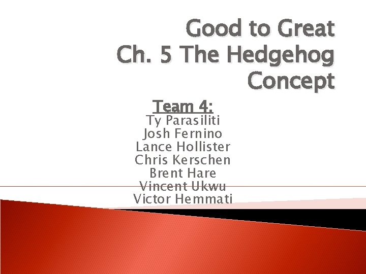 Good to Great Ch. 5 The Hedgehog Concept Team 4: Ty Parasiliti Josh Fernino