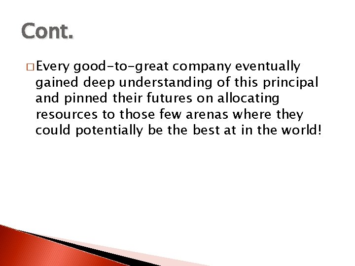 Cont. � Every good-to-great company eventually gained deep understanding of this principal and pinned