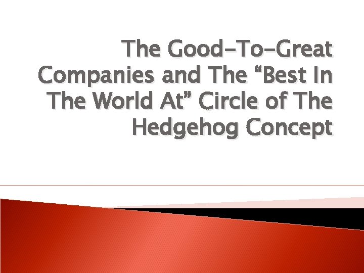 The Good-To-Great Companies and The “Best In The World At” Circle of The Hedgehog