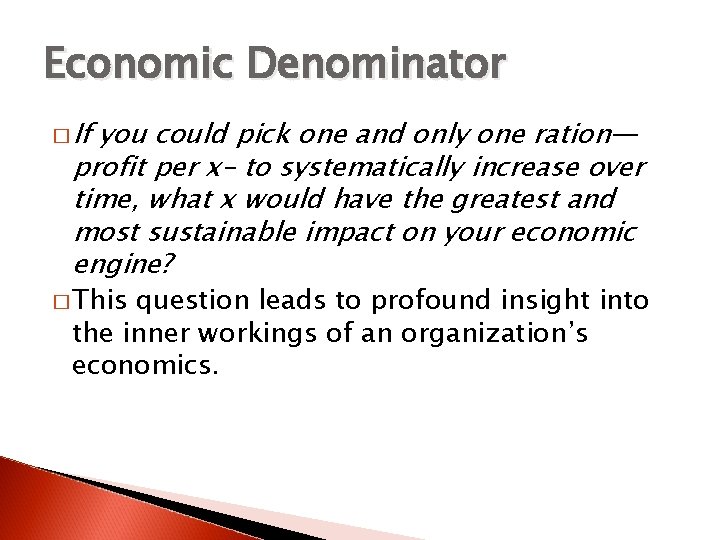 Economic Denominator � If you could pick one and only one ration— profit per