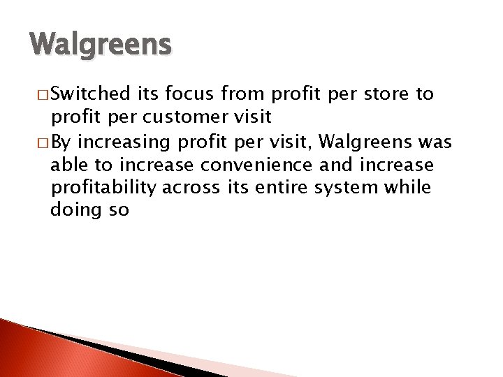 Walgreens � Switched its focus from profit per store to profit per customer visit