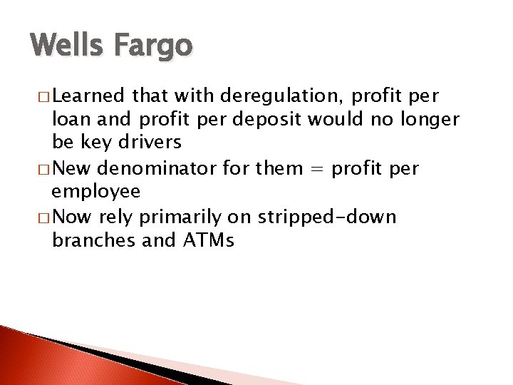 Wells Fargo � Learned that with deregulation, profit per loan and profit per deposit