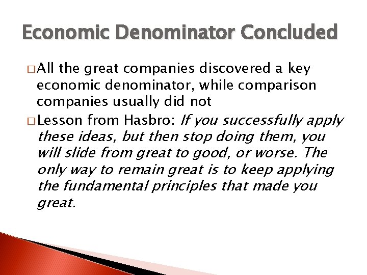 Economic Denominator Concluded � All the great companies discovered a key economic denominator, while
