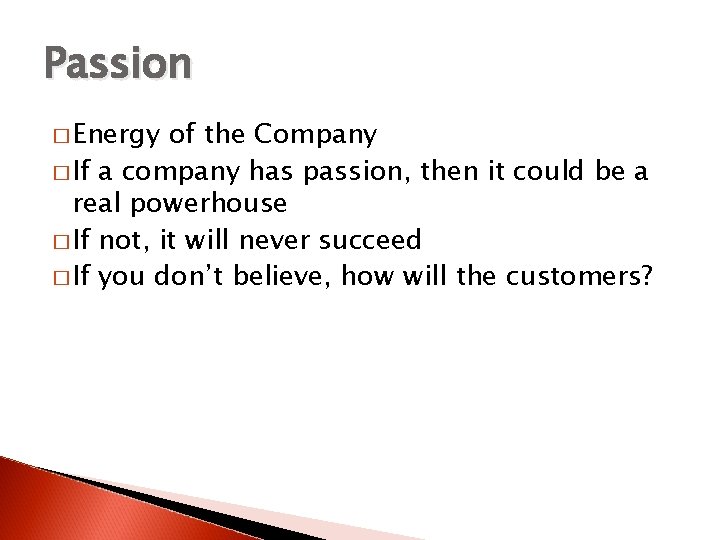 Passion � Energy of the Company � If a company has passion, then it