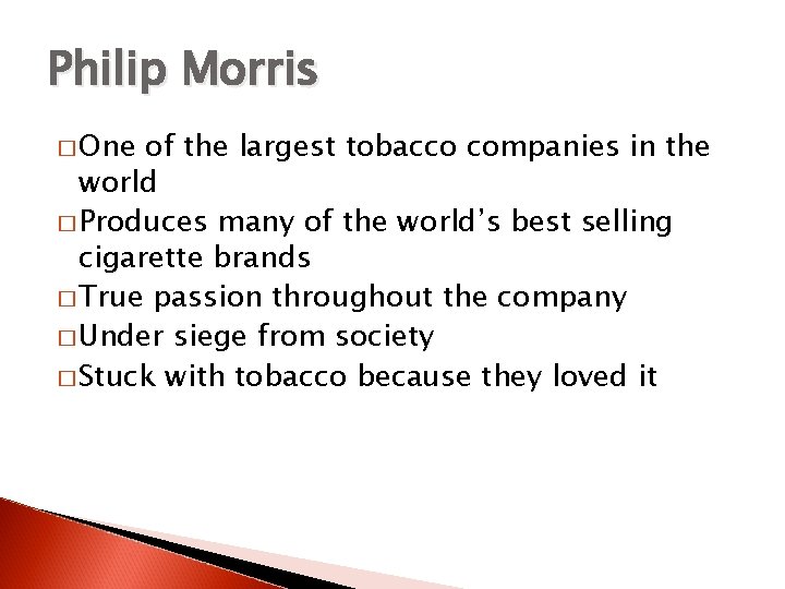 Philip Morris � One of the largest tobacco companies in the world � Produces