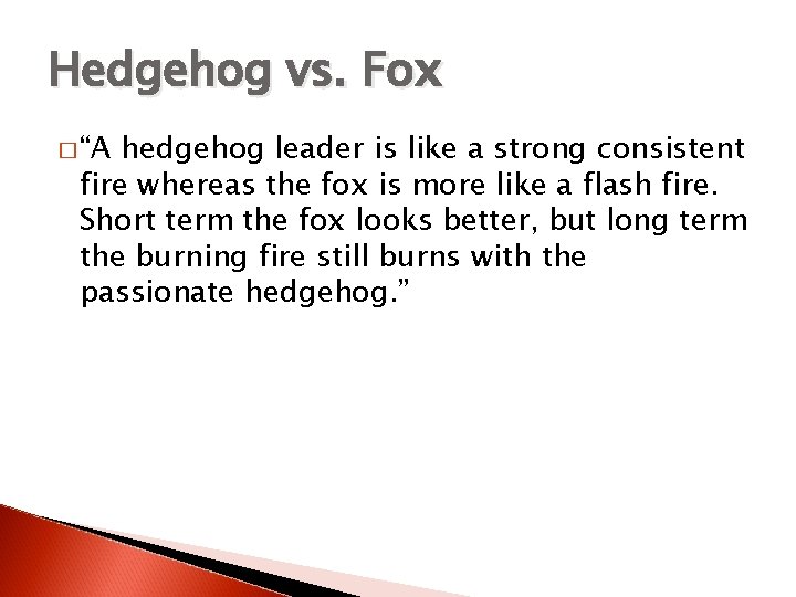 Hedgehog vs. Fox � “A hedgehog leader is like a strong consistent fire whereas