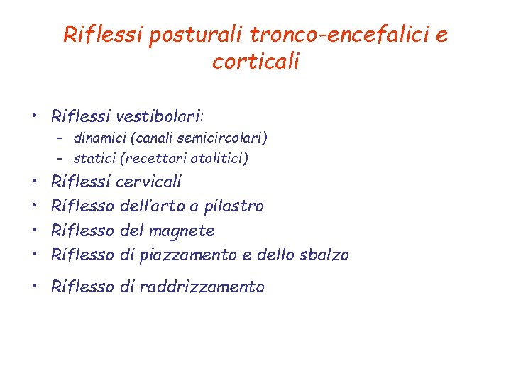 Riflessi posturali tronco-encefalici e corticali • Riflessi vestibolari: – dinamici (canali semicircolari) – statici