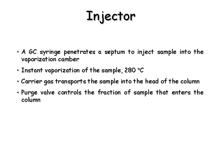 Injector • A GC syringe penetrates a septum to inject sample into the vaporization