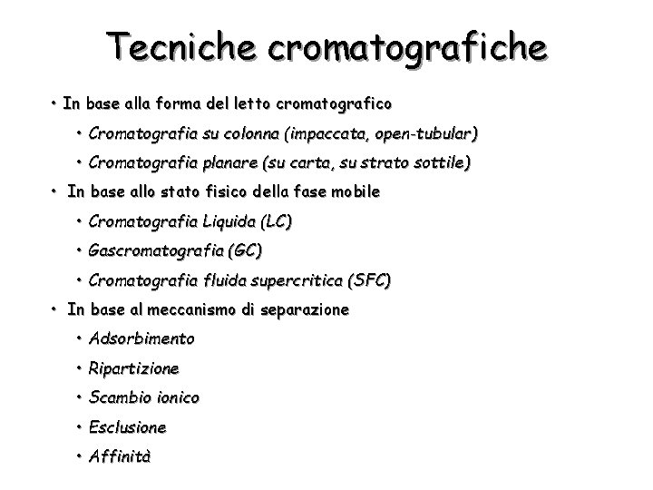 Tecniche cromatografiche • In base alla forma del letto cromatografico • Cromatografia su colonna